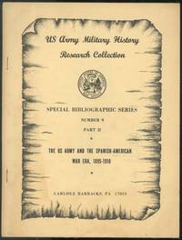 Special Bibliographic Series, Number 9, Part II: The U.S. Army and the Spanish-American War era, 1895-1910 by Thomas E KELLY III - First Edition - 1974 - from Between the Covers- Rare Books, Inc. ABAA (SKU: 451958)