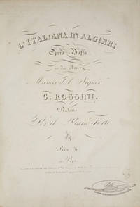 L'italiana in Algieri[!] Opéra Buffa in due Atti... Ridotto Per il Piano-Forte. Prix: 36f. [Piano-vocal score]
