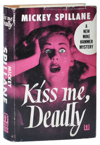 KISS ME, DEADLY - WITH SIGNED BOOKPLATE LAID IN by Spillane, Mickey - 1952