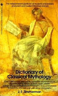 The Dictionary of Classical Mythology: The Indispensable Guide for All Students and Readers of...