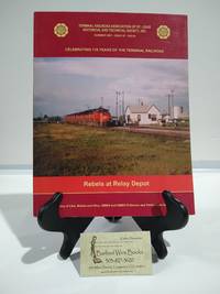 Rebels at Relay Depot : A Story of C&A, Mobile and Ohio, GM&N and GM&O Pullmans and Parlor Cars to St. Louis