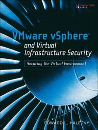 Vmware Vsphere and Virtual Infrastructure Security : Securing the Virtual Environment