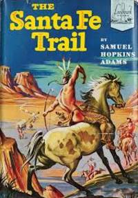 The Santa Fe Trail (Landmark 13) by Samuel Hopkins Adams - 1951