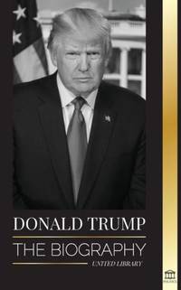 cover of Donald Trump: the Biography (Politics)