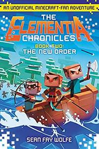 The Elementia Chronicles #2: The New Order: An Unofficial Minecraft-Fan Adventure