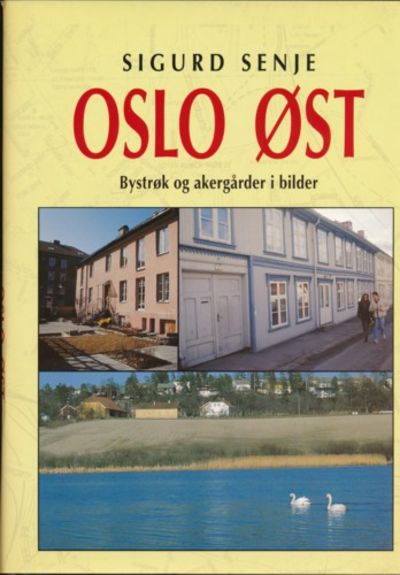 Øslo øst. Bystrøk og Akergårder i bilder