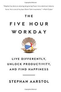 The Five-Hour Workday: Live Differently, Unlock Productivity, and Find Happiness