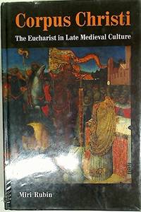 Corpus Christi: The Eucharist in Late Medieval Culture