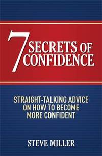 7 Secrets of Confidence: Straight-talking advice on how to become more confident