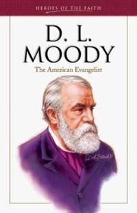 D. L. Moody : The American Evangelist
