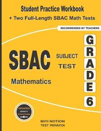 SBAC Subject Test Mathematics Grade 6: Student Practice Workbook + Two Full-Length SBAC Math Tests