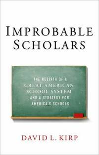 Improbable Scholars: The Rebirth of a Great American School System and a Strategy for America's...