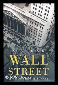 Wall Street : a Cultural History / Steve Fraser