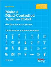Make a Mind Controlled Arduino Robot: Create a Bot That Reads Your Thoughts