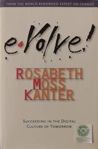 Evolve:  Succeeding in the Digital Culture of Tomorrow by Kanter, Rosabeth Moss - 2001