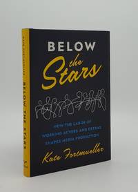 BELOW THE STARS How the Labor of Working Actors and Extras Shapes Media Production