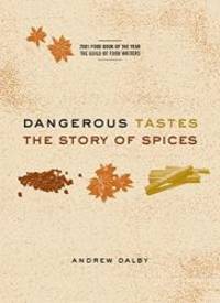 Dangerous Tastes: The Story of Spices by Andrew Dalby - 2002-06-03