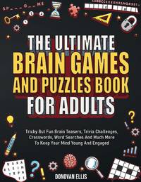 The Ultimate Brain Games And Puzzles Book For Adults: Tricky But Fun Brain Teasers, Trivia...