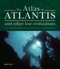 Atlas of Atlantis and Other Lost Civilizations : Discover the History and Wisdom of Atlantis,...