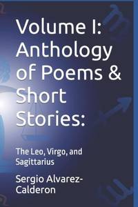 Volume I: Anthology of Poems & Short Stories: : The Leo, Virgo, and Sagittarius