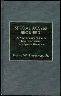 Special Access Required: A Practitioner&#039;s Guide to Law Enforcement Intelligence Literature by Henry W. Prunckun - 1990