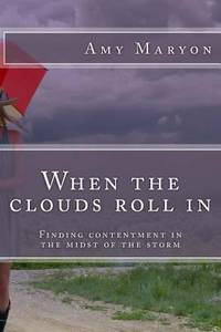 When the Clouds Roll In : Finding Contentment in the Midst of the Storm