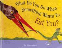 WHAT DO YOU DO WHEN SOMETHING WANTS TO EAT YOU