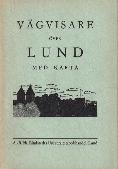 Vägvisare över Lund med karta. [Utg. av] A.-B.…