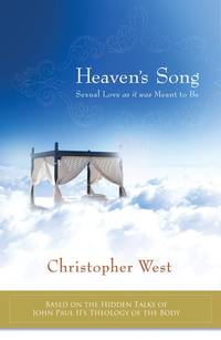 Heaven's Song Sexual Love as it was Meant to be : Based on the Hidden Talks of John Paul II's...