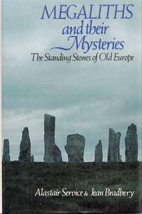 Megaliths and Their Mysteries by Service, Alastair & Bradbery, Jean - 1979