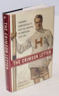 image of The Crimson Letter: Harvard, homosexuality, and the shaping of American culture