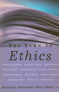 The Turn to Ethics by Garber, Marjorie; Hanssen, Beatrice; Walkowitz, Rebecca L. (eds) - 2000