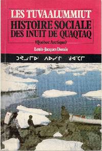 Les Tuvaalummiut.  Histoire sociale des Inuit de Quaqtaq. (QuÃ©bec Arctique) by DORAIS, Louis-Jacques - 1984