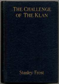 The Challenge of the Klan by Stanley FROST - First Edition - 1924 - from Between the Covers- Rare Books, Inc. ABAA (SKU: 423946)