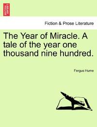 The Year of Miracle. A tale of the year one thousand nine hundred.