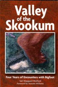 Valley Of The Skookum: Four Years Of Encounters With Bigfoot