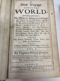 A NEW VOYAGE ROUND THE WORLD (TWO VOLUMES) DESCRIBING PARTICULARLY, THE ISTHMUS OF AMERICA, SEVERAL COASTS AND ISLANDS IN THE WEST INDIES, THE ISLES OF CAPE VERD, THE PASSAGE BY TERRA DEL FUEGO, THE SOUTH SEA COASTS OF CHILI, PERU, AND MEXICO; THE ISLE OF GUAM ONE OF THE LADRONES, MINDANAO, AND OTHER PHILIPPINE AND EAST INDIA ISLANDS, NEAR CAMBODIA, CHINA, FORMOSA, LUCONIA, CELEBES, &amp;c. NEW HOLLAND, SUMATRA, NICOBAR ISLES; THE CAPE OF GOOD HOPE, AND SANTA HELLENA. THEIR SOIL, RIVERS, HARBOURS, PLANTS, FRUITS, ANIMALS, AND INHABITANTS. THEIR CUSTOMS, RELIGION, GOVERNMENT, TRADE,&amp;c. (VOL. I: 1699) ----------------------------------------------------------------------------------------------------------------------------------------------- VOYAGES AND DESCRIPTIONS IN THREE PARTS, VIZ. 1) A SUPPLEMENT OF THE VOYAGE ROUND THE WORLD, DESCRIBING THE COUNTREYS OF TONQUIN, ACHIN, MALACCA, &amp;c. THEIR PRODUCT, INHABITANTS, MANNERS, TRADE, POLICY, &amp;c. 2) TWO VOYAGES TO CAMPECHY; WITH A DESCRIPTION OF THE COASTS, PRODUCT,  by Dampier, William - 1700