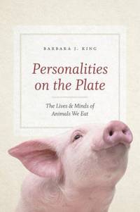 Personalities on the Plate : The Lives and Minds of Animals We Eat