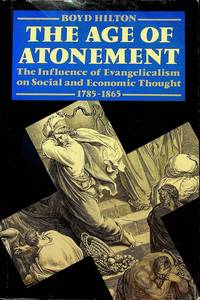 The Age of Atonement: The Influence of Evangelicalism on Social and Economic Thought, 1785-1865...