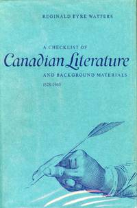 A Checklist of Canadian Literature and Background Materials 1628-1960 by WATTERS, Reginald Eyre - 1972