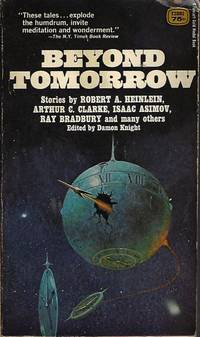 BEYOND TOMORROW by Knight, Damon (editor) (Alan E. Nourse; Arthur C. Clarke; Robert A. Heinlein; Kate Wilhelm; A. E. van Vogt; Isaac Asimov; Ray Bradbury; Clifford D. Simak; Don A. Stuart - aka John  W. Campbell; Henry Kuttner) - 1969