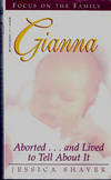 Gianna: Aborted... and Lived to tell About it