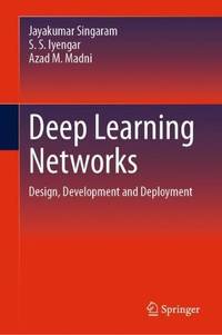 Deep Learning Networks : Design, Development and Deployment