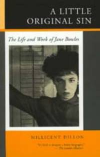 A Little Original Sin : The Life and Work of Jane Bowles