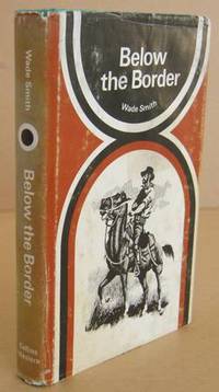 Below the Border by Wade SMITH - Hardcover - Second Edition. - 1974 - from Mainly Fiction (SKU: 025522)