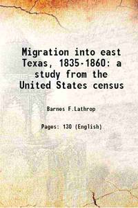 Migration into east Texas, 1835-1860 a study from the United States census 1949