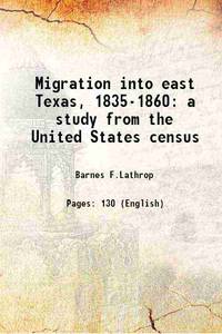 Migration into east Texas, 1835-1860 a study from the United States census 1949 de Barnes F.Lathrop - 2017