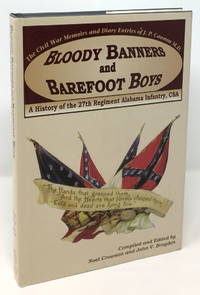 Bloody Banners and Barefoot Boys: A History of the 27th Regiment Alabama Infantry CSA: The Civil War Memoirs and Diary Entries of J. P. Cannon M.D. by Crowson, Noel; John V. Brogden, eds - 1997