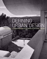 Defining Urban Design : CIAM Architects and the Formation of a Discipline, 1937-69