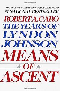 Means of Ascent (The Years of Lyndon Johnson) by Robert A. Caro